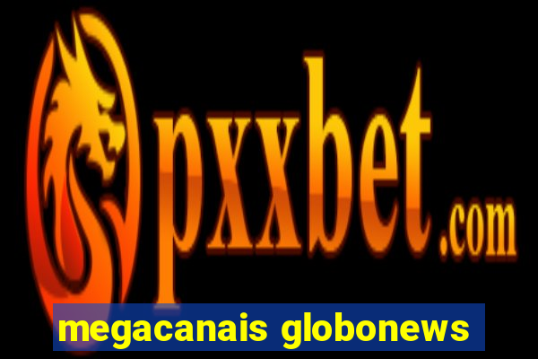 megacanais globonews